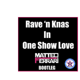 Rave'n Knas In One Show Love ( Matteo Ferrari Mashup)