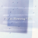 “I am Flowering” Mix, selected by Takk