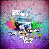 Dj Smokey Presents: Pop, Lock, Funk and Get Some Fun!
