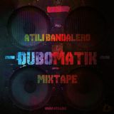 Atili Bandalero - DUBOMATIK Mixtape