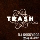 TRASH RADIO GUEST: DJ BOBBYBOB 25M.SET