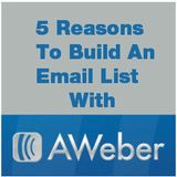 5 Reasons to Start Building Your Email List with AWeber