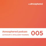 Atmosphered podcast #005_Astraoum feat. INTELLIGENT MANNERS (Spb.)