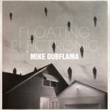 MIKE DUBFLAMA - FLOATING ELECTRONIC