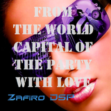 From The World Capital Of The Party with Love by Zafiro DSP 23-6-2013