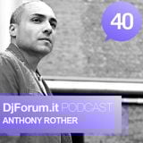 Djforum.it Podcast #40: ANTHONY ROTHER