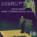 Disruptivo No. 61 - Steve Craft: NASA y Tendencias del Futuro