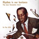 Rhythm is our business - The Jazz Chronicles Vol.2