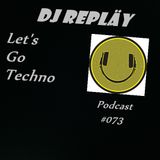 dj Repläy - Live @ Let's Go Techno Podcast #073 13.02.2016