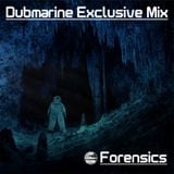 Dubmarine Exclusive Mix – Forensics