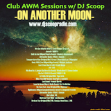 Club AWM Sessions w/ DJ Scoop- On Another Moon