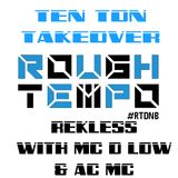 Ten Ton Takeover on Rough Tempo with Rekless - Mc D-Low - AC MC - FREE DOWNLOAD