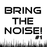 Bring The Noise! #1