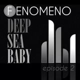 Fenomeno - deep sea baby (Episode 2.)