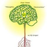 "Thoughts That Think Themselves" w/ Dj @ngel