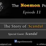 The Noemon Podcast - ep.11 - The Story Of Scandal (Guest Scandal)