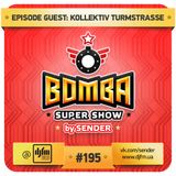 Bomba Super Show - by Sender (Kollektiv Turmstrasse Guest Mix) # 195 part 2