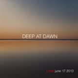 Deep at dawn - Deep House mix by JJ Mat - June 17 2013