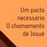 Um pacto necessário - O chamamento de Josué 09-10-11