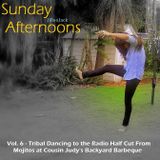 Sunday Aft. Vol. 6 – Tribal Dancing to the Radio Half Cut From Mojitos at Cousin Judy’s Backyard BBQ