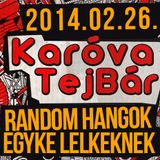 Karova Tejbar // 2014.02.26 // RANDOM HANGOK EGYKE LELKEKNEK
