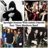 'Spotlight Sessions' with Ashish Ddavidd. feat. 'Dave Matthews Band'