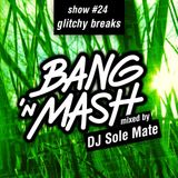 DJ Sole Mate - Bang 'N Mash MayDay mix (Ramp Show #24; glitchy breaks)
