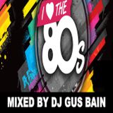 I LOVE THE 80'S MIXED BY DJ GUS BAIN