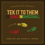 TEK IT TO THEM - THE DANCE IN DANCEHALL