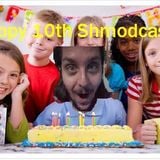 Woohoo! The 10th episode of the Shmodcast!!