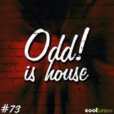 ODD! is House #73 + MONO DE 04/03/2016