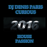 House Passion DJ Denis Paris March 2016-Curious !