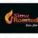 Slow Roasted - eddie chill