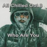 All Chilled Out 8 : Who Are You