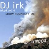 Irked vol. 4 - Show Business Time (Solid Steel)