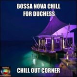 Bossa Nova Chill - For "The Dutch'ess"