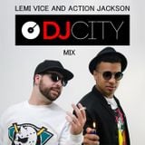 Lemi Vice & Action Jackson - DJcity Guest Mix