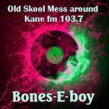 KFMP - OLD SKOOL . Bones E boy . Old Skool Mess-around #39. (90s Funky & 80s Chunky). Kane fm