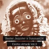 Baster Jazzster x Sunman24 - Exotic Attack vol.3