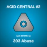 Acid Central April 2016 Mix by 303 Abuse