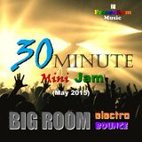 30-Minute BIG ROOM Mini-Jam (May2015)