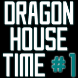 Dragon House Time #1