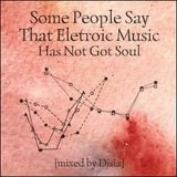 Some People Say That Electronic Music Has Not Got Soul