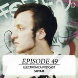 Electronica Podcast Episode 49 - Shyam