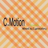 C.Motion Episode 1 (Mixed by Cypresstory)