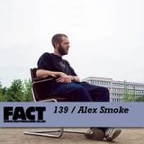 FACT Mix 139: Alex Smoke