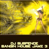 DJ Suspence Bangin House Jamz vol 3