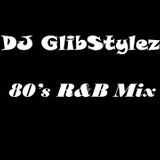 DJ GlibStylez - 80's R&B Mix