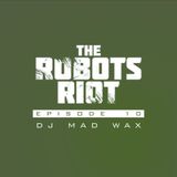 The Robots Riot. Episode 10: DJ Mad Wax