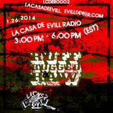La casa de Evill radio show #2 | Ruff,Rugged & Raw | 1.26.2014